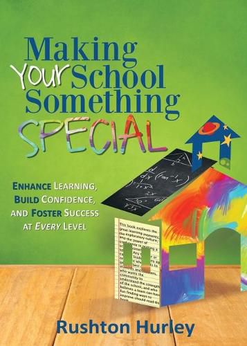 Cover image for Making Your School Something Special: Enhance Learning, Build Confidence, and Foster Success at Every Level