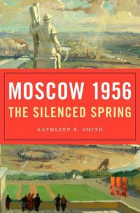 Cover image for Moscow 1956: The Silenced Spring