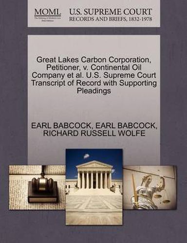 Cover image for Great Lakes Carbon Corporation, Petitioner, V. Continental Oil Company Et Al. U.S. Supreme Court Transcript of Record with Supporting Pleadings