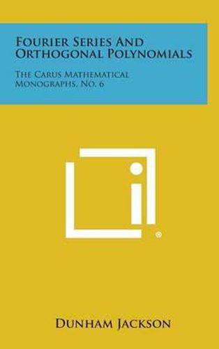 Cover image for Fourier Series and Orthogonal Polynomials: The Carus Mathematical Monographs, No. 6