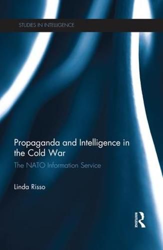 Cover image for Propaganda and Intelligence in the Cold War: The NATO Information Service