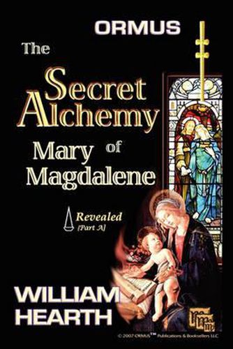 Cover image for Ormus The Secret Alchemy Of Mary Magdalene Revealed - Part [A]: Historical & Practical Applications Of Essential Alchemical Science