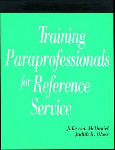 Cover image for Training Paraprofessionals for Reference Service: A How-to-do-it Manual for Librarians