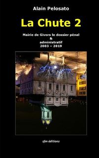 Cover image for La Chute 2: Mairie de Givors le dossier penal & administratif 2003 - 2019