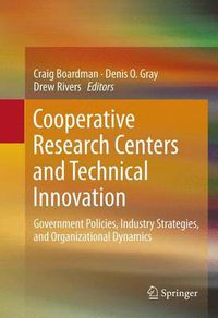 Cover image for Cooperative Research Centers and Technical Innovation: Government Policies, Industry Strategies, and Organizational Dynamics