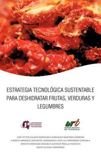 Cover image for Estrategia Tecnologica Sustentable Para Deshidratar Frutas, Verduras y Legumbres