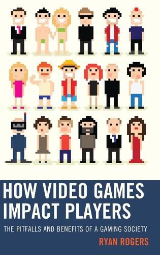 Cover image for How Video Games Impact Players: The Pitfalls and Benefits of a Gaming Society