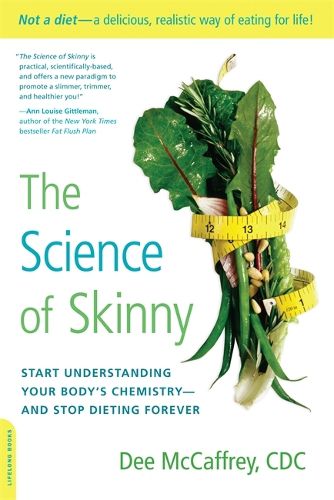 Cover image for The Science of Skinny: Start Understanding Your Body's Chemistry--and Stop Dieting Forever