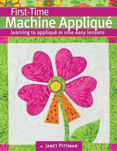 Cover image for First-Time Machine Applique: Learning to Applique in Nine Easy Lessons