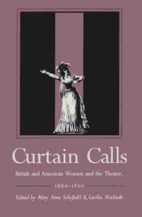 Cover image for Curtain Calls: British and American Women and the Theater, 1660-1820