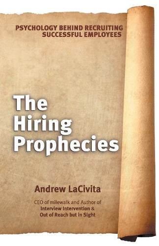 The Hiring Prophecies: Psychology behind Recruiting Successful Employees: A milewalk Business Book