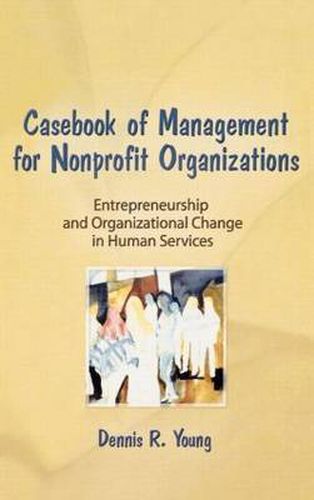 Cover image for Casebook Management For Non-Profit Organizations: Enterpreneurship & Occup: Entrepreneurship and Organizational Change in the Human Services