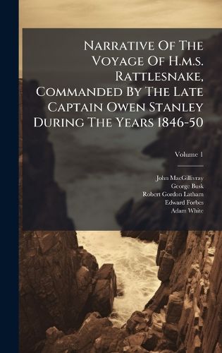 Cover image for Narrative Of The Voyage Of H.m.s. Rattlesnake, Commanded By The Late Captain Owen Stanley During The Years 1846-50