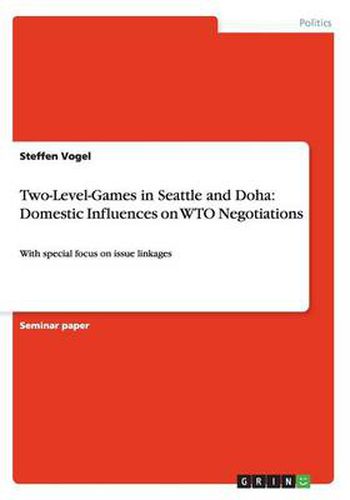 Cover image for Two-Level-Games in Seattle and Doha: Domestic Influences on WTO Negotiations: With special focus on issue linkages