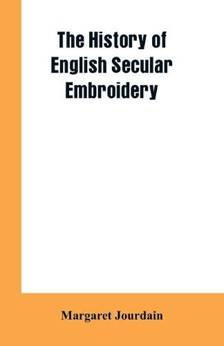 Cover image for The history of English secular embroidery