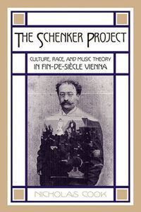 Cover image for The Schenker Project: Culture, Race, and Music Theory in Fin-de-siecle Vienna