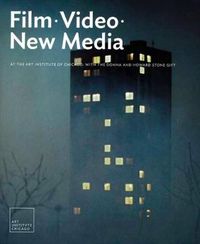 Cover image for Film, Video, and New Media at the Art Institute of Chicago: With the Donna and Howard Stone Gift