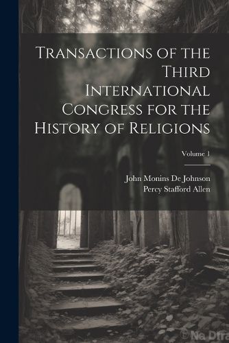 Cover image for Transactions of the Third International Congress for the History of Religions; Volume 1