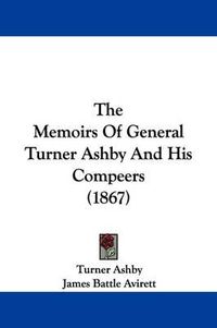 Cover image for The Memoirs Of General Turner Ashby And His Compeers (1867)