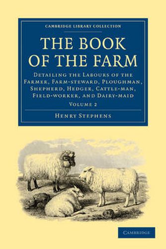 Cover image for The Book of the Farm: Detailing the Labours of the Farmer, Farm-steward, Ploughman, Shepherd, Hedger, Cattle-man, Field-worker, and Dairy-maid