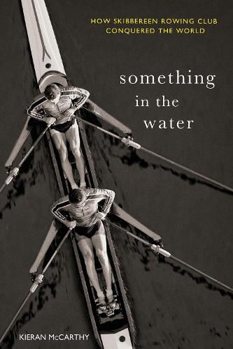 Cover image for Something In The Water: How Skibbereen Rowing Club Conquered the World