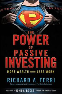 Cover image for The Power of Passive Investing: More Wealth with Less Work