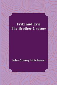 Cover image for Fritz and Eric: The Brother Crusoes