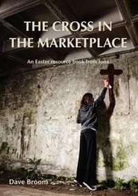 Cover image for The Cross in the Marketplace: An Easter Resource Book from Iona