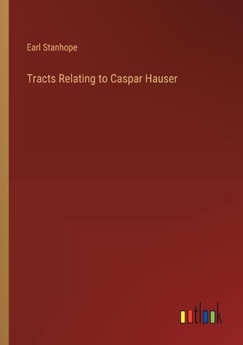 Cover image for Tracts Relating to Caspar Hauser