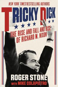 Cover image for Tricky Dick: The Rise and Fall and Rise of Richard M. Nixon