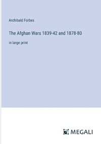 Cover image for The Afghan Wars 1839-42 and 1878-80