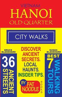 Cover image for Vietnam. Hanoi Old Quarter, City Walks (Travel Guide): Discover The 36 Ancient Streets of The Old Quarter