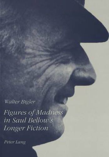 Cover image for Figures of Madness in Saul Bellow's Longer Fiction