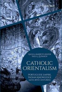 Cover image for Catholic Orientalism: Portuguese Empire, Indian Knowledge (16th-18th Centuries)