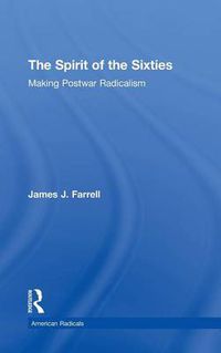 Cover image for The Spirit of the Sixties: The Making of Postwar Radicalism