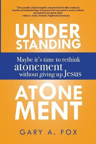 Cover image for Understanding Atonement: Maybe It's Time to Rethink Atonement Without Giving Up Jesus