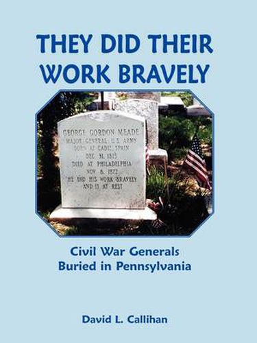 Cover image for They Did Their Work Bravely: Civil War Generals Buried in Pennsylvania