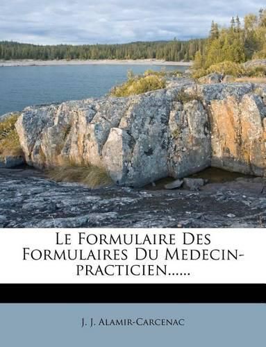 Cover image for Le Formulaire Des Formulaires Du Medecin-Practicien......