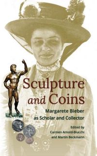 Cover image for Sculpture and Coins: Margarete Bieber as Scholar and Collector