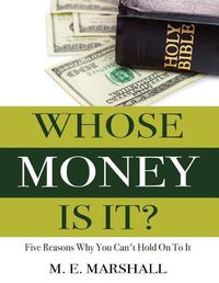 Cover image for Whose Money Is It?: Five Reasons Why You Can't Hold On To It