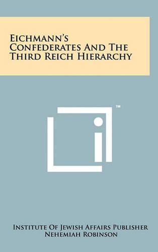 Cover image for Eichmann's Confederates and the Third Reich Hierarchy