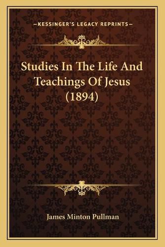 Studies in the Life and Teachings of Jesus (1894)