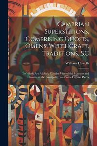 Cover image for Cambrian Superstitions, Comprising Ghosts, Omens, Witchcraft, Traditions, &c