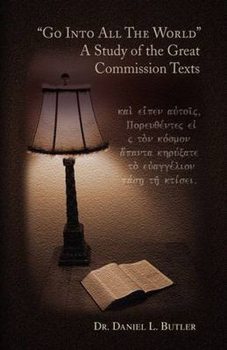 Cover image for Go Into All the World a Study of the Great Commission Texts