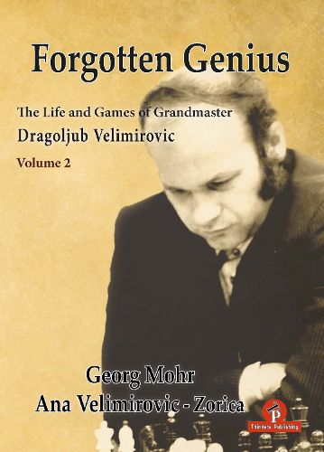 Cover image for Forgotten Genius - The Life and Games of Grandmaster Dragoljub Velimirovic