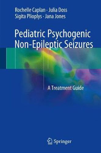 Cover image for Pediatric Psychogenic Non-Epileptic Seizures: A Treatment Guide