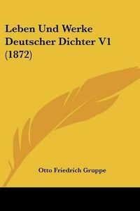 Cover image for Leben Und Werke Deutscher Dichter V1 (1872)