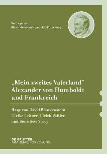 Mein Zweites Vaterland: Alexander Von Humboldt Und Frankreich