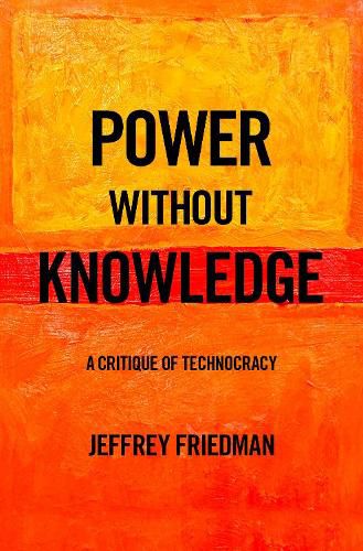 Cover image for Power without Knowledge: A Critique of Technocracy