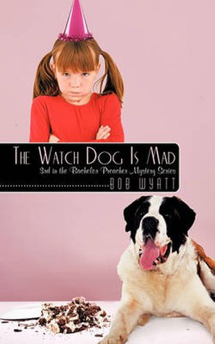 Cover image for The Watch Dog Is Mad: (3rd in the Bachelor Preacher Mystery Series)